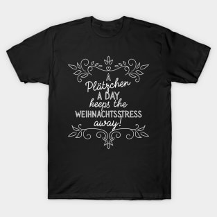 A Plätzchen a Day keeps the Weihnachtsstress away T-Shirt